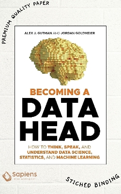 Picture of Becoming a Data Head: How to Think, Speak, and Understand Data Science, Statistics, and Machine Learning by Alex J. Gutman (Paperback)