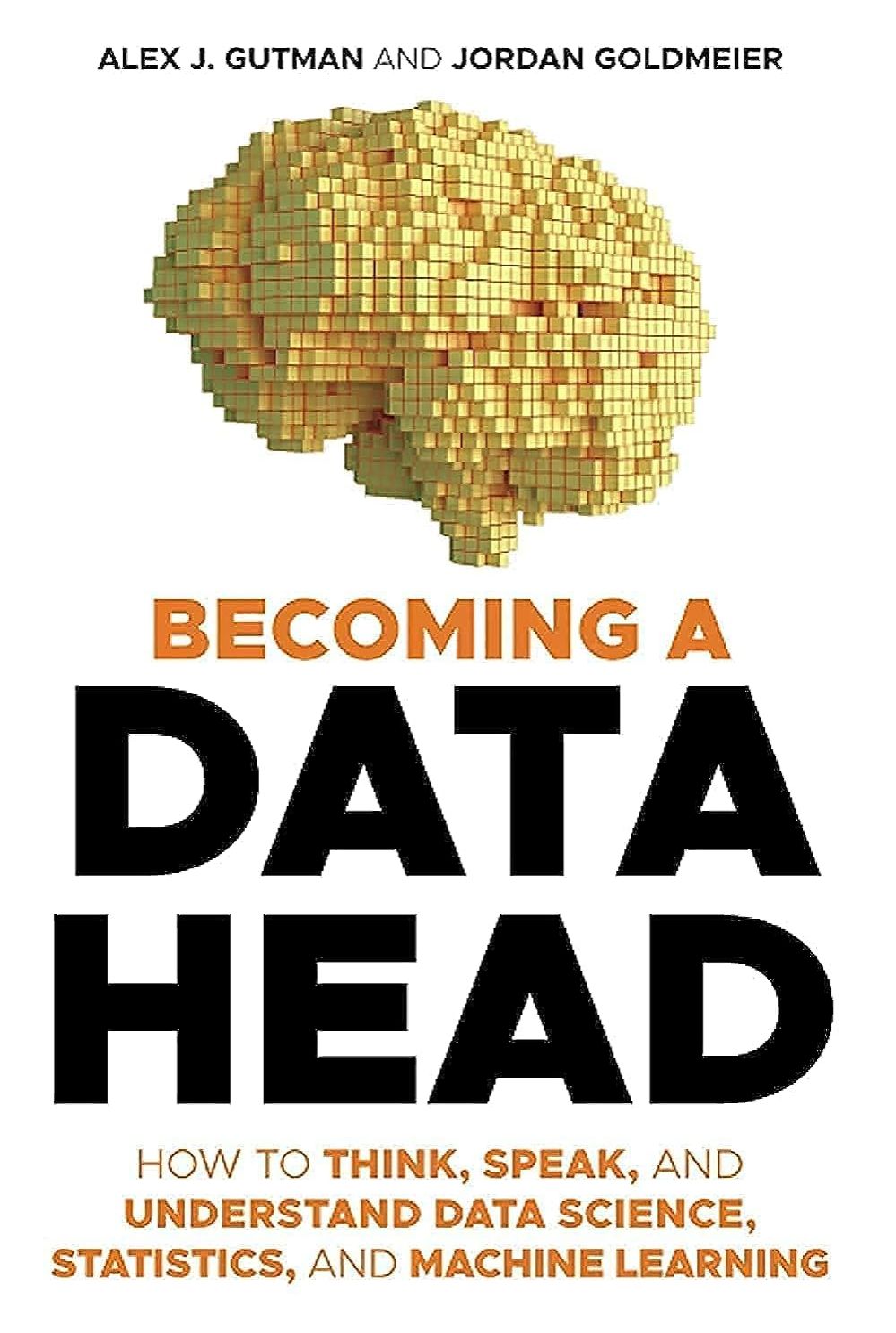 Picture of Becoming a Data Head: How to Think, Speak, and Understand Data Science, Statistics, and Machine Learning by Alex J. Gutman (Paperback)