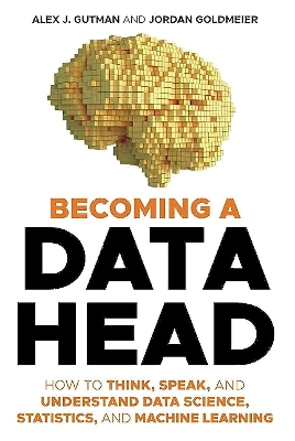 Picture of Becoming a Data Head: How to Think, Speak, and Understand Data Science, Statistics, and Machine Learning by Alex J. Gutman (Paperback)