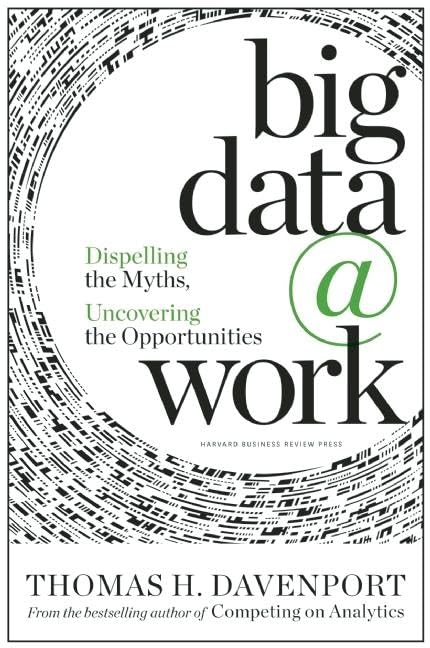 Picture of Big Data at Work: Dispelling the Myths, Uncovering the Opportunities by Thomas H. Davenport (Paperback)