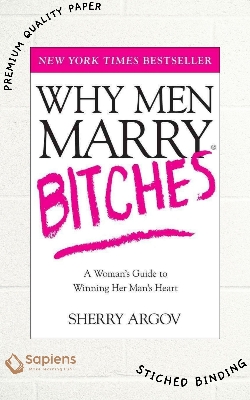 Picture of Why Men Marry Bitches: A Woman's Guide to Winning Her Man's Heart by Sherry Argov (Paperback)