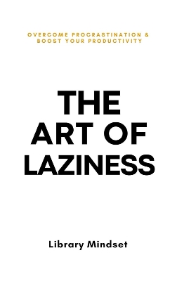 Picture of The Art of Laziness: Overcome Procrastination & Improve Your Productivity by Library Mindset (Paperback)