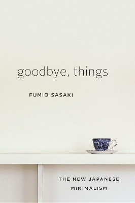 Picture of Goodbye, Things: The New Japanese Minimalism by Fumio Sasaki (Paperback)
