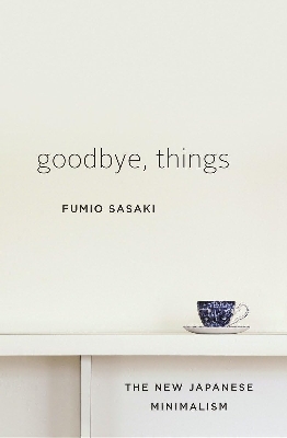 Picture of Goodbye, Things: The New Japanese Minimalism by Fumio Sasaki (Paperback)