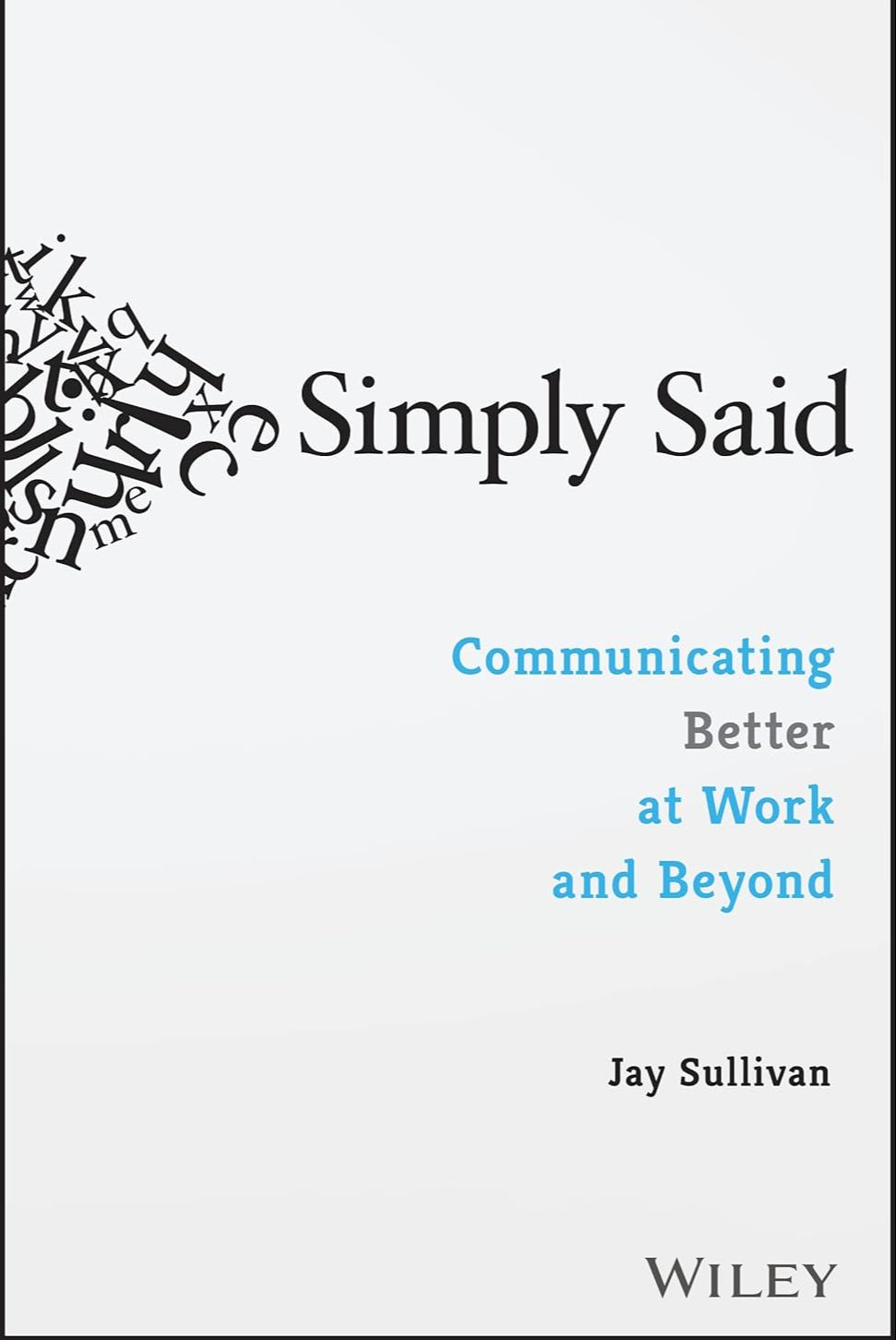 Picture of Simply Said: Communicating Better at Work and Beyond by Jay Sullivan (Paperback)