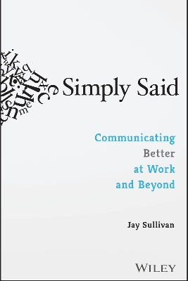 Picture of Simply Said: Communicating Better at Work and Beyond by Jay Sullivan (Paperback)
