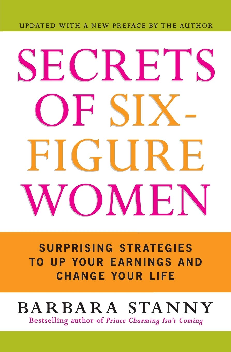 Picture of Secrets of Six-Figure Women: Surprising Strategies to Up Your Earnings and Change Your Life by Barbara Stanny (Paperback)