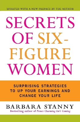 Picture of Secrets of Six-Figure Women: Surprising Strategies to Up Your Earnings and Change Your Life by Barbara Stanny (Paperback)