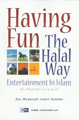 Picture of Having Fun the Halal Way by Abu Muawiyah Ismail Kamdar (Paperback)