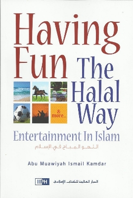 Picture of Having Fun the Halal Way by Abu Muawiyah Ismail Kamdar (Paperback)