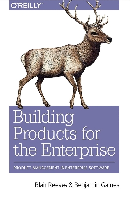 Picture of Building Products for the Enterprise: Product Management in Enterprise Software by Blair Reeves & Benjamin Gaines (Paperback)