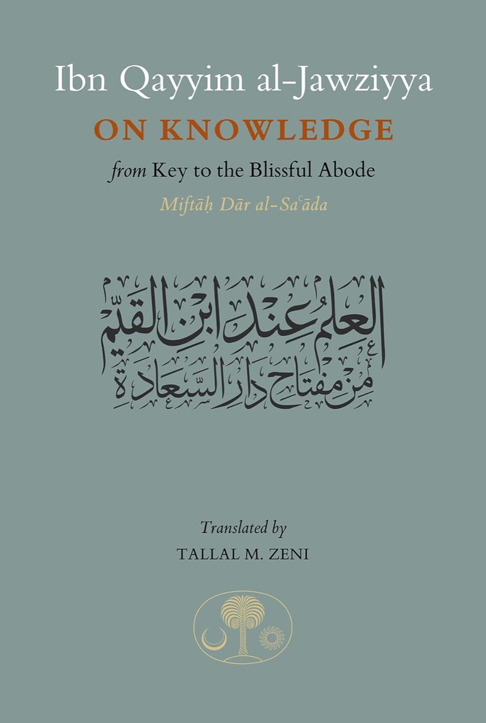 Picture of Ibn Qayyim al-Jawziyya on Knowledge: From Key to the Blissful Abode