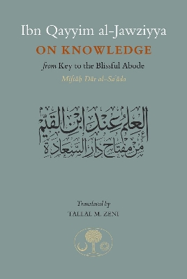 Picture of Ibn Qayyim al-Jawziyya on Knowledge: From Key to the Blissful Abode