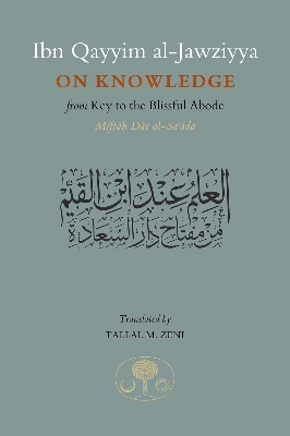 Picture of Ibn Qayyim al-Jawziyya on Knowledge: From Key to the Blissful Abode