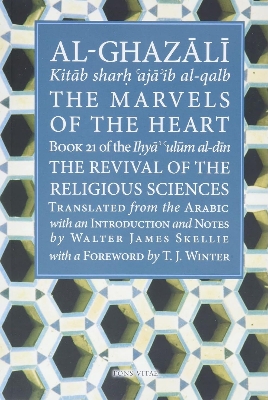Picture of The Marvels of the Heart: Science of the Spirit (Ihya Ulum Al-Din/ The Revival of the Religious Sciences, 21) by Al-Ghazali (Paperback)