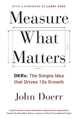Picture of Measure What Matters: OKRs: The Simple Idea that Drives 10x Growth by John Doerr (Paperback)