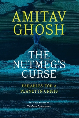 Picture of The Nutmeg's Curse: Parables for a Planet in Crisis by Amitav Ghosh (Paperback)