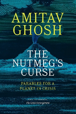 Picture of The Nutmeg's Curse: Parables for a Planet in Crisis by Amitav Ghosh (Paperback)