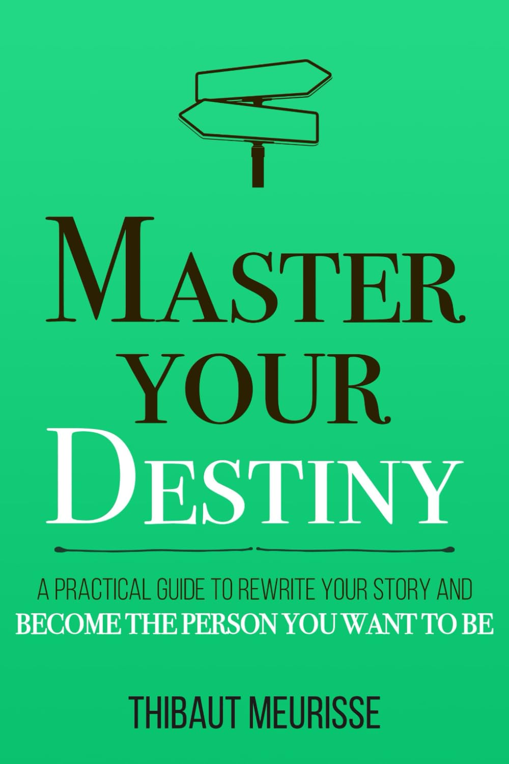Picture of Master Your Destiny: A Practical Guide to Rewrite Your Story and Become the Person You Want to Be Thibaut Meurisse (Paperback)