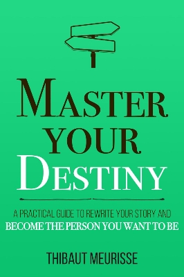 Picture of Master Your Destiny: A Practical Guide to Rewrite Your Story and Become the Person You Want to Be Thibaut Meurisse (Paperback)