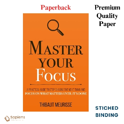 Picture of Master Your Focus: A Practical Guide to Stop Chasing the Next Thing and Focus on What Matters Until It's Done by Thibaut Meurisse (Paperback)