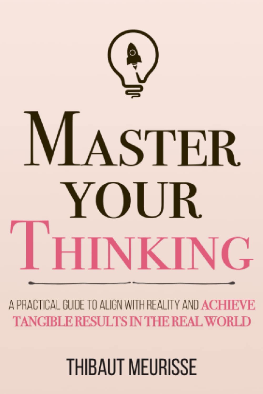 Picture of Master Your Thinking: A Practical Guide to Align Yourself with Reality and Achieve Tangible Results in the Real World (Paperback)