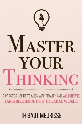 Picture of Master Your Thinking: A Practical Guide to Align Yourself with Reality and Achieve Tangible Results in the Real World (Paperback)