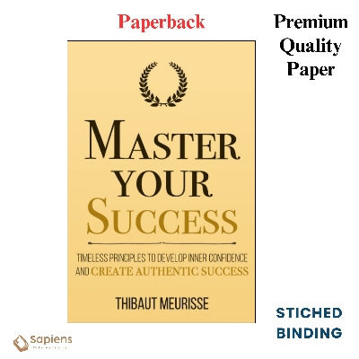Picture of Master Your Success: Timeless Principles to Develop Inner Confidence and Create Authentic Success by Thibaut Meurisse (Paperback)