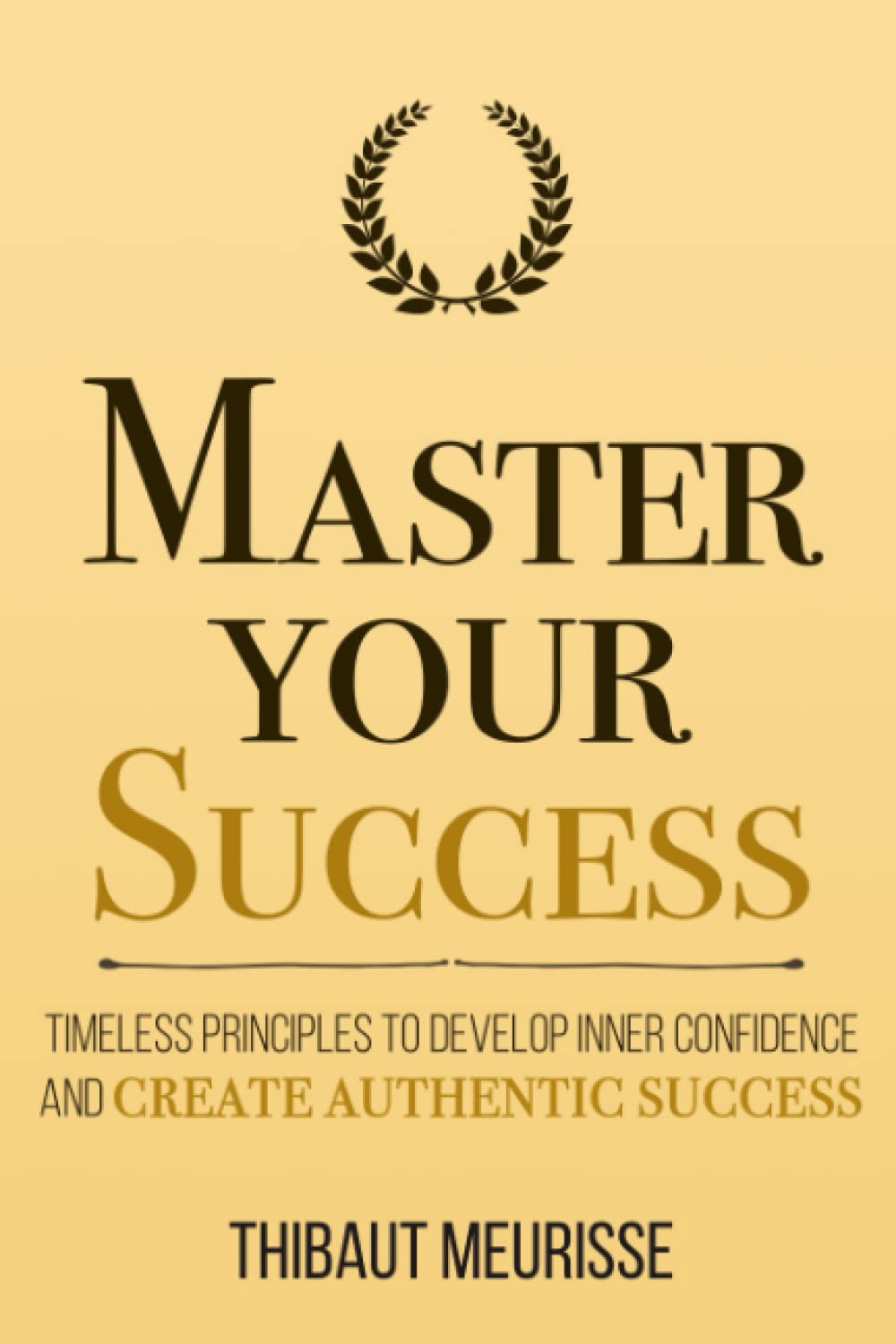 Picture of Master Your Success: Timeless Principles to Develop Inner Confidence and Create Authentic Success by Thibaut Meurisse (Paperback)