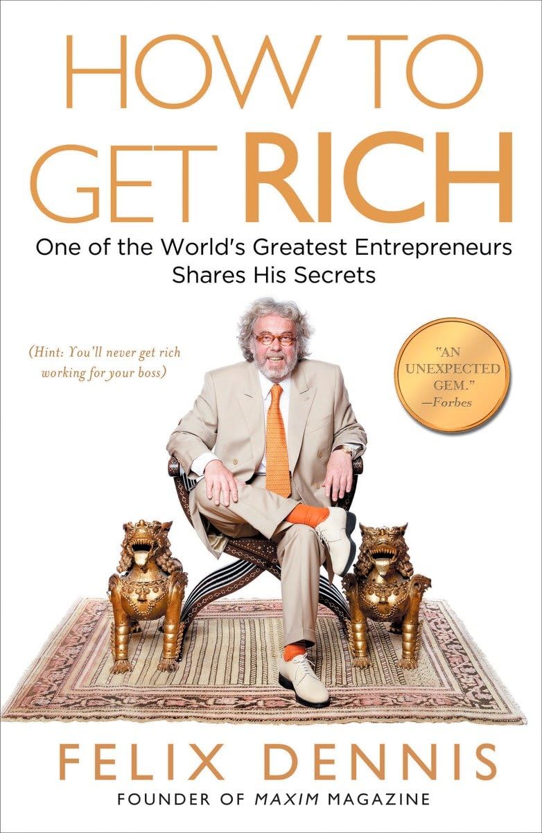 Picture of How to Get Rich: One of the World's Greatest Entrepreneurs Shares His Secrets by Felix Dennis (Paperback)