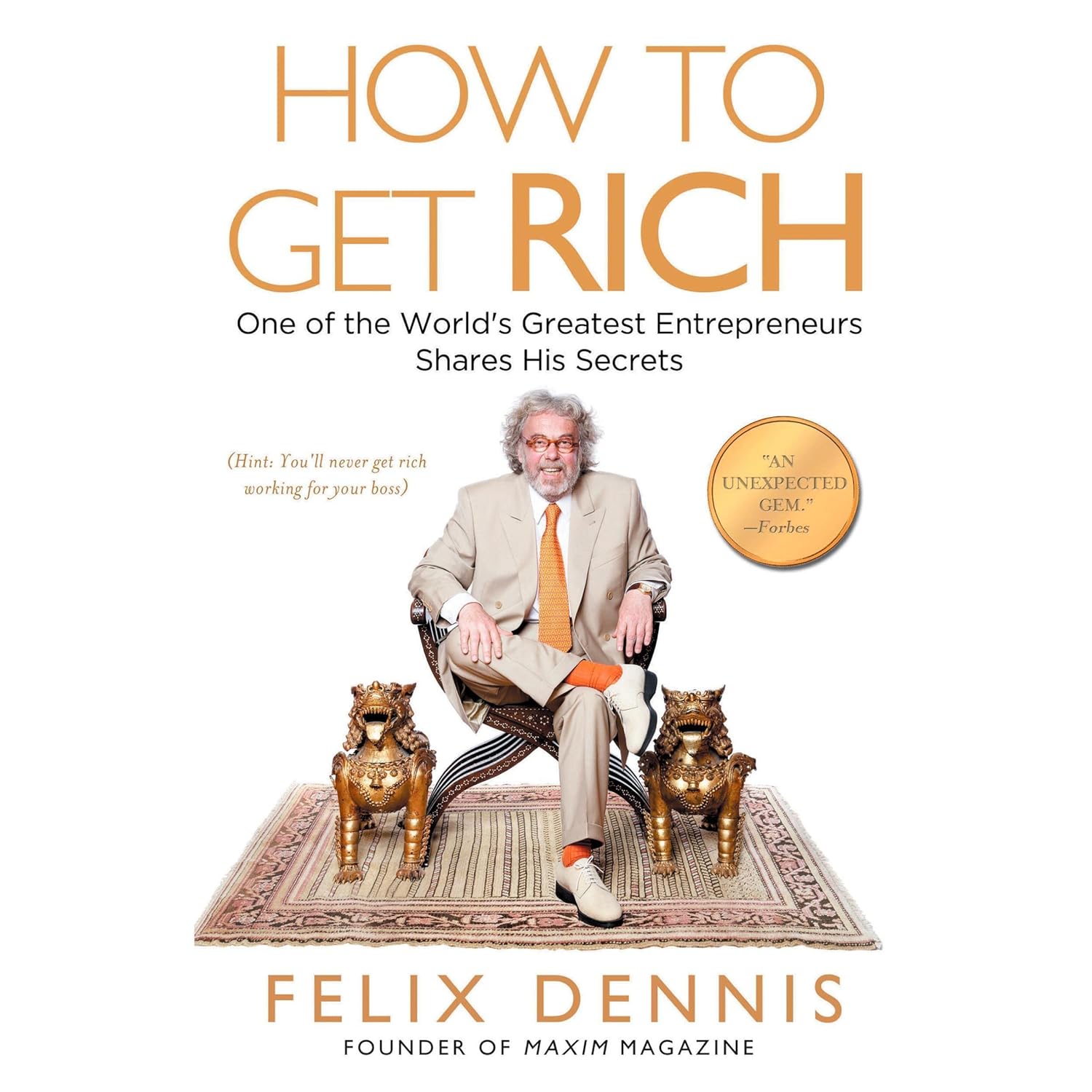 Picture of How to Get Rich: One of the World's Greatest Entrepreneurs Shares His Secrets by Felix Dennis (Paperback)
