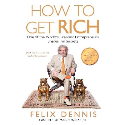 Picture of How to Get Rich: One of the World's Greatest Entrepreneurs Shares His Secrets by Felix Dennis (Paperback)