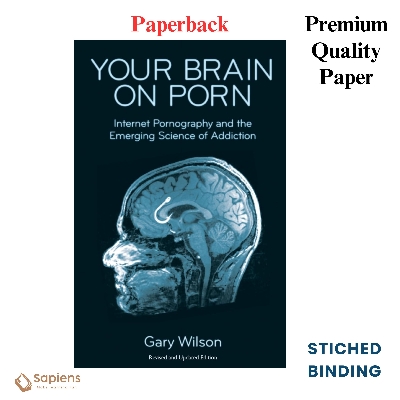 Picture of Your Brain on Po*n: Internetgraphy and the Emerging Science of Addiction by G a r y Wilson (Paperback)