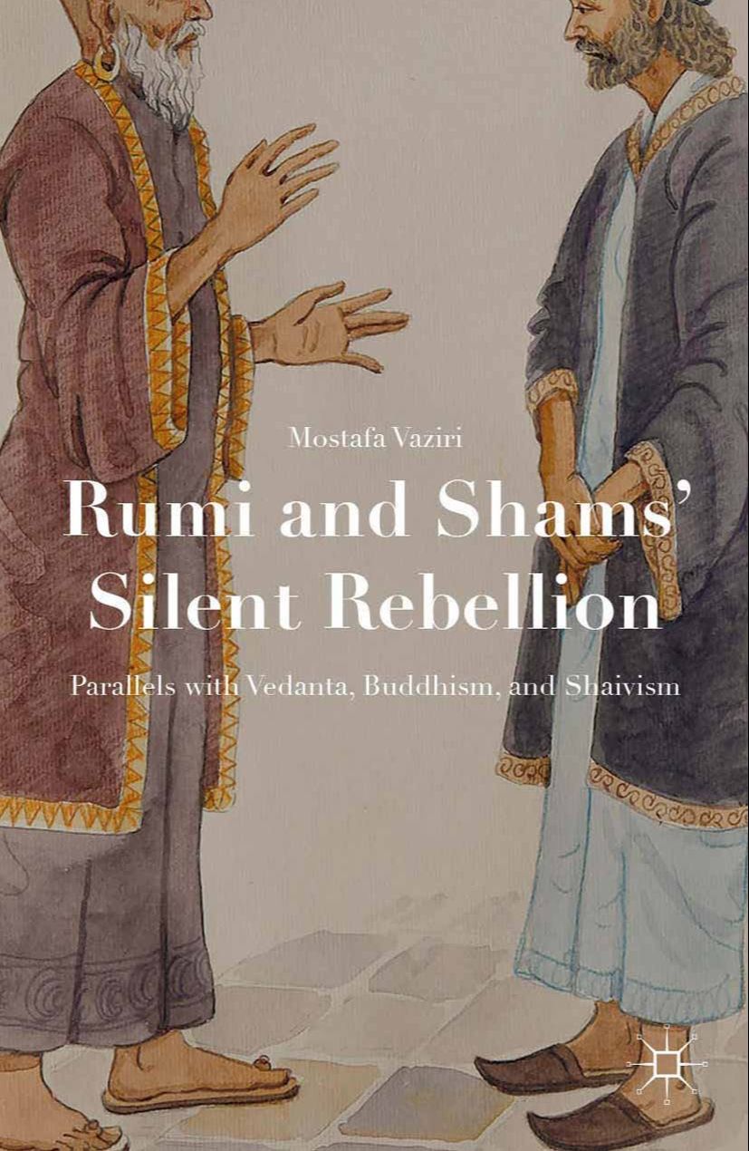 Picture of Rumi and Shams Silent Rebellion: Parallels with Vedanta, Buddhism, and Shaivism by Mostafa Vaziri (Paperback)