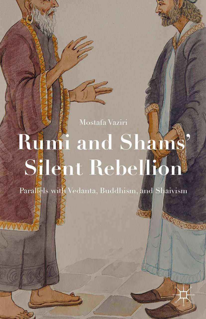Picture of Rumi and Shams Silent Rebellion: Parallels with Vedanta, Buddhism, and Shaivism by Mostafa Vaziri (Paperback)