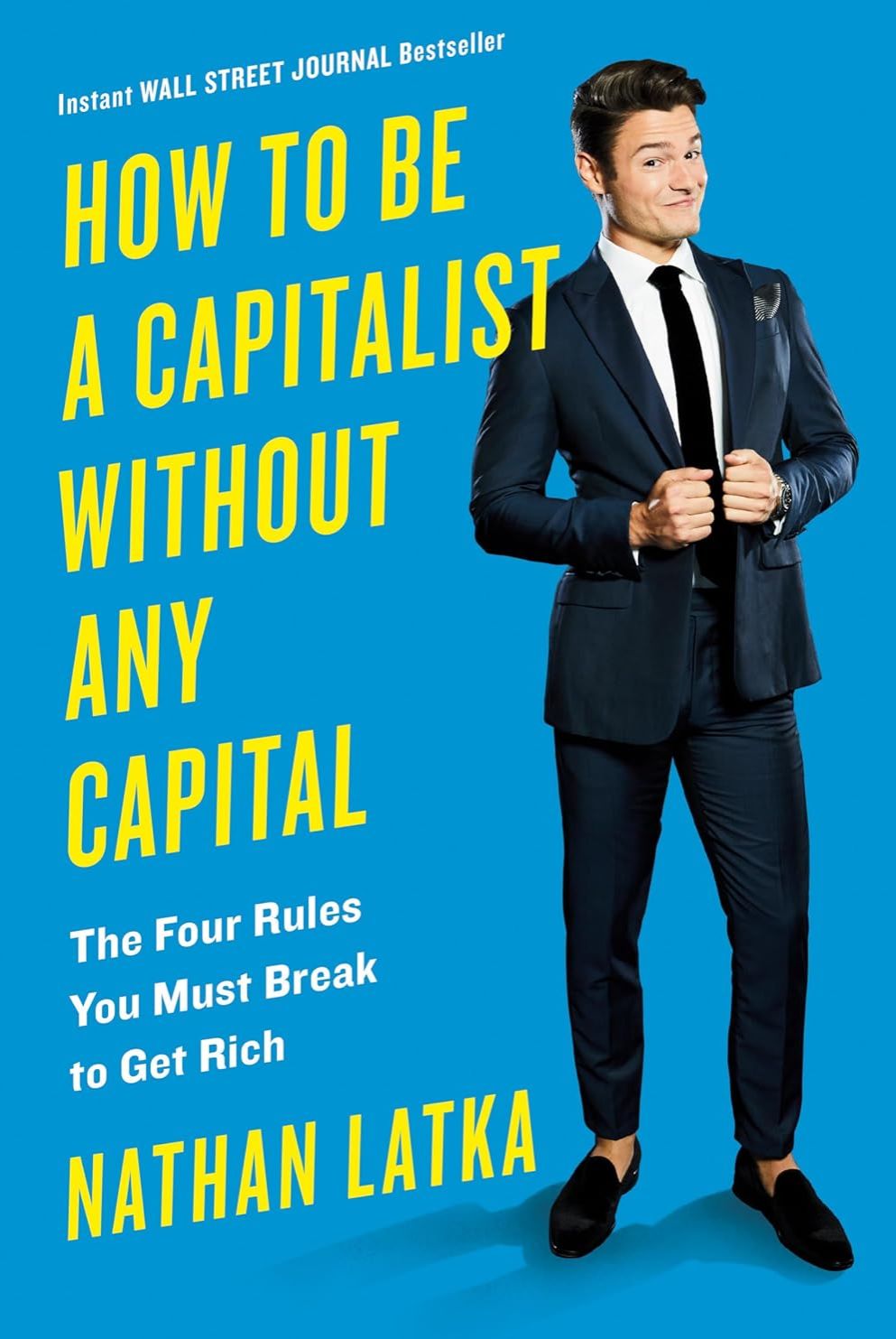 Picture of How to Be a Capitalist Without Any Capital: The Four Rules You Must Break To Get Rich by Nathan Latka (Paperback)