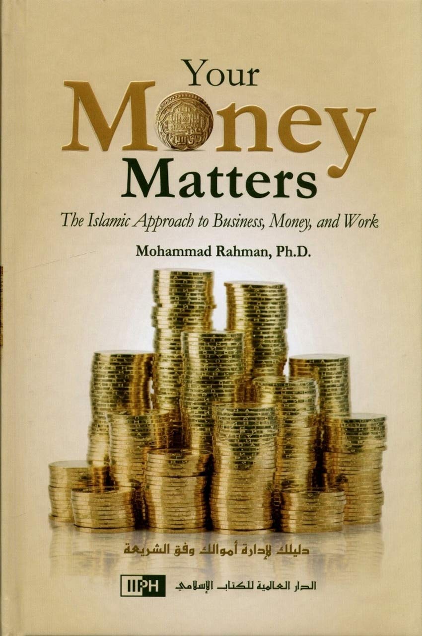 Picture of Your Money Matters The Islamic Approach to Business, Money and Work by Dr. Mohammad Rahman (Paperback)