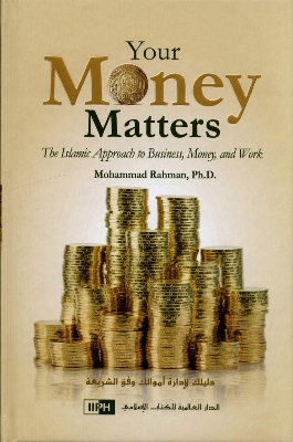 Picture of Your Money Matters The Islamic Approach to Business, Money and Work by Dr. Mohammad Rahman (Paperback)