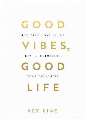 Picture of Good Vibes, Good Life: How Self-Love Is the Key to Unlocking Your Greatness by Vex King (Paperback)