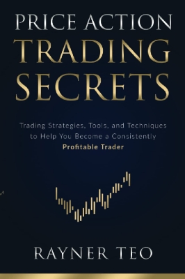 Picture of Price Action Trading Secrets: Trading Strategies, Tools, and Techniques to Help You Become a Consistently Profitable Trade by Rayner Teo (Paperback)