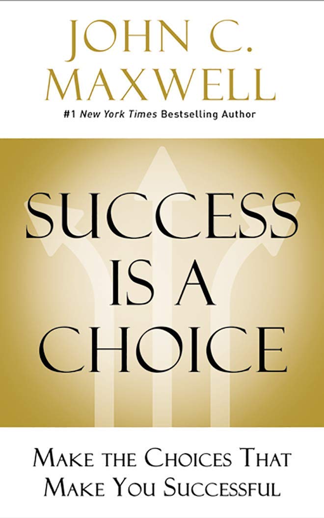 Picture of Success Is a Choice: Make the Choices that Make You Successful by John C. Maxwell (Paperback)