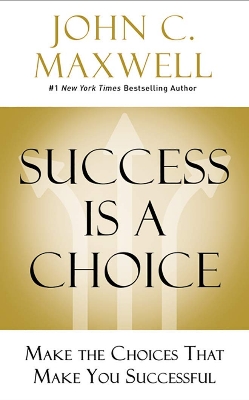 Picture of Success Is a Choice: Make the Choices that Make You Successful by John C. Maxwell (Paperback)