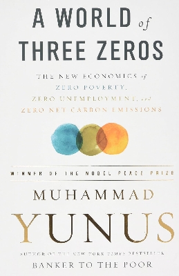 Picture of A World of Three Zeros: The New Economics of Zero Poverty, Zero Unemployment, and Zero Net Carbon Emissions by Muhammad Yunus (Paperback)