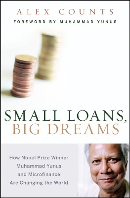 Picture of Small Loans, Big Dreams: How Nobel Prize Winner Muhammad Yunus and Microfinance are Changing the World by Alex Counts (Paperback)
