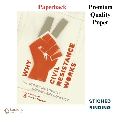 Picture of Why Civil Resistance Works: The Strategic Logic of Nonviolent Conflict by Erica Chenoweth & Maria Stephan (Paperback)