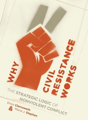 Picture of Why Civil Resistance Works: The Strategic Logic of Nonviolent Conflict by Erica Chenoweth & Maria Stephan (Paperback)