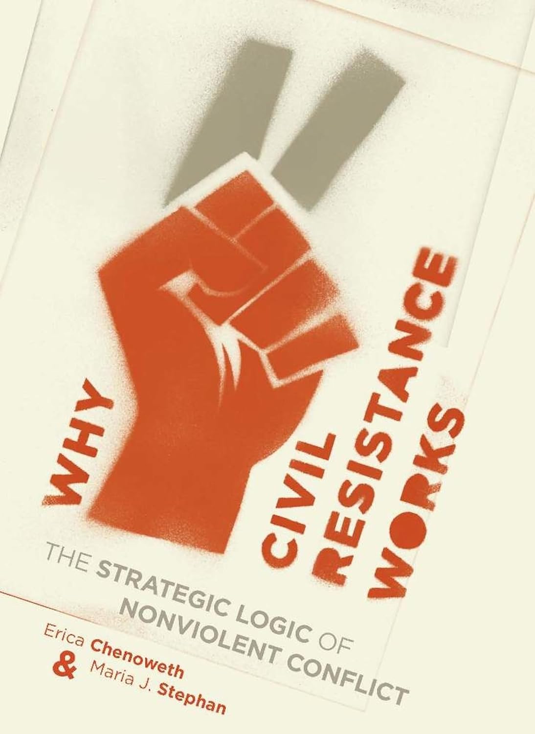 Picture of Why Civil Resistance Works: The Strategic Logic of Nonviolent Conflict by Erica Chenoweth & Maria Stephan (Paperback)