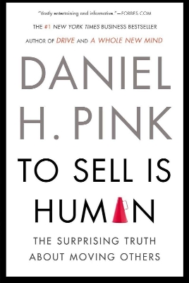 Picture of To Sell Is Human: The Surprising Truth About Moving Others by Daniel H. Pink (Paperback)