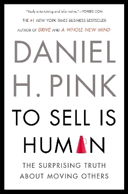 Picture of To Sell Is Human: The Surprising Truth About Moving Others by Daniel H. Pink (Paperback)
