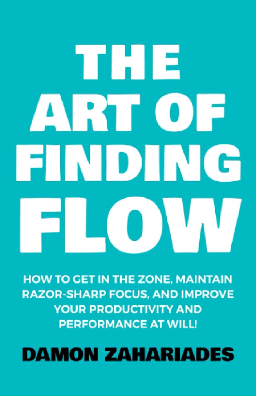 Picture of The Art of Finding FLOW: How to Get in the Zone, Maintain Razor-Sharp Focus, and Improve Your Productivity and Performance at Will! (The Art Of Living Well)(Paperback)